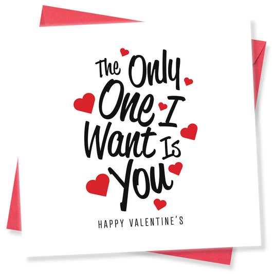 The Only One I Want Is You - Valentine's Day Card