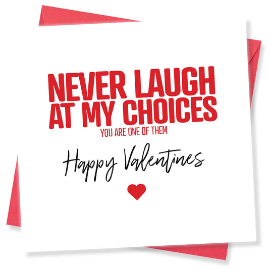 Never Laugh At My Choices Valentine's Day Card