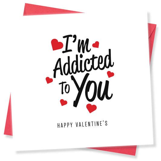 I'm Addicted To You - Valentine's Day Card