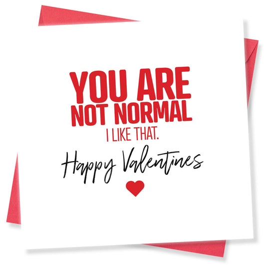 "You Are Not Normal. I Like That."