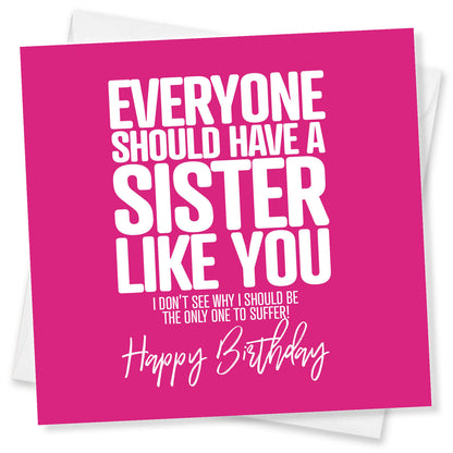 Everyone Should Have a Sister Like You Birthday Card