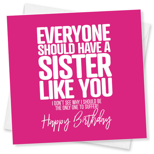 Everyone Should Have a Sister Like You Birthday Card