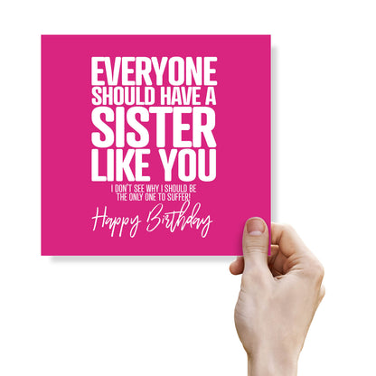 Everyone Should Have a Sister Like You Birthday Card