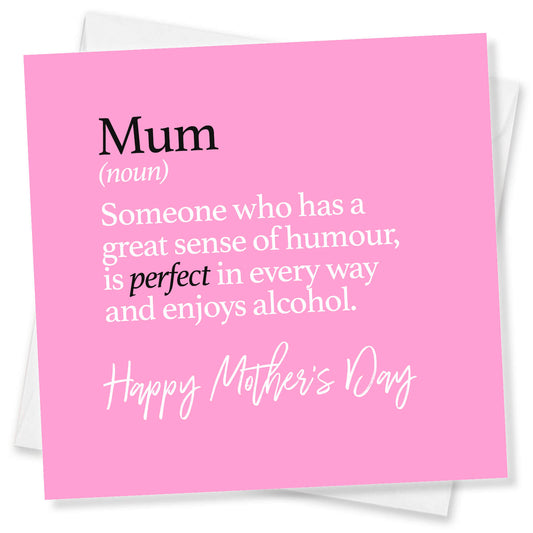 "Mum (noun) – Perfect, funny, and loves a drink"