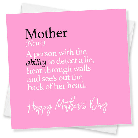 "Mother (noun) – Superhuman with built-in lie detector"