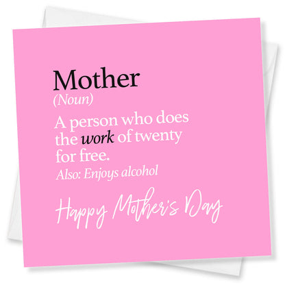 "Mother (noun) – Does the work of twenty for free"