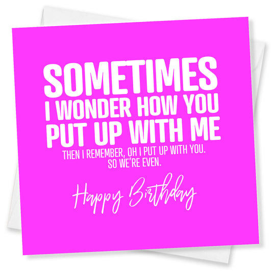 How You Put Up With Me – Birthday Card