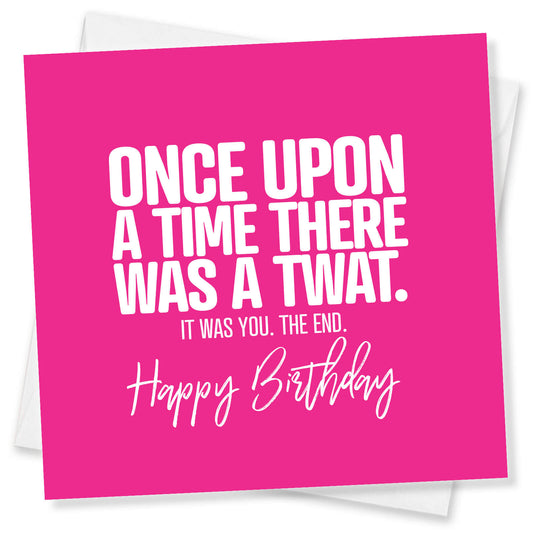 Once Upon A Time There Was A Twat. It Was You. The End.