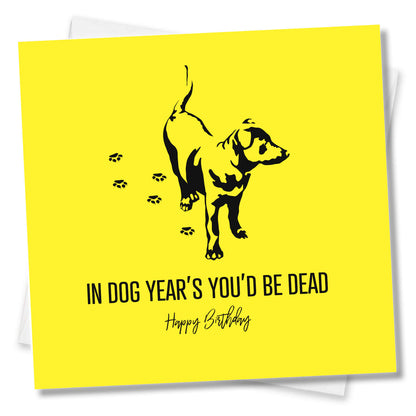In Dog Years You’d Be Dead – Birthday Card