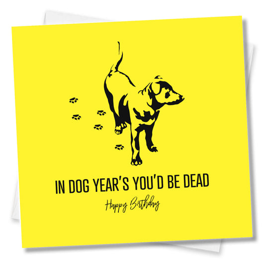 In Dog Years You’d Be Dead – Birthday Card