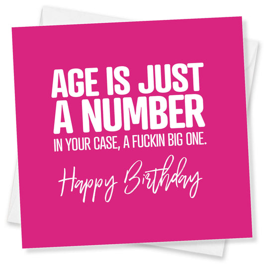 Age Is Just A Number. In Your Case A Fuckin Big One