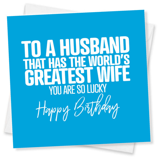 To  A Husband That Has the World’s Greatest Wife Birthday Card
