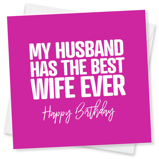 My Husband Has the Best Wife Ever - Funny Birthday Card