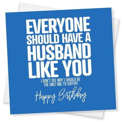 Everyone Should Have a Husband Like You - Funny Birthday Card