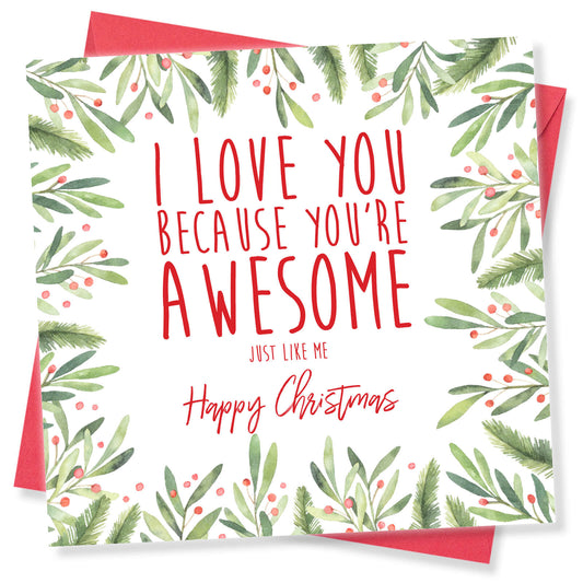I Love You Because You’re Awesome (Just Like Me) – Christmas Card