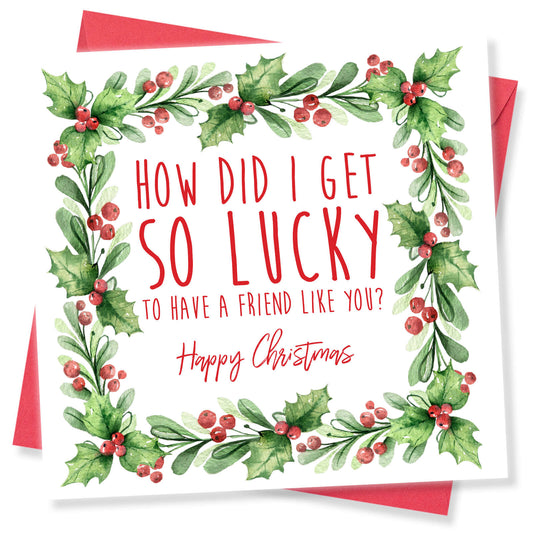 Christmas Card – "How Did I Get So Lucky – Friend"