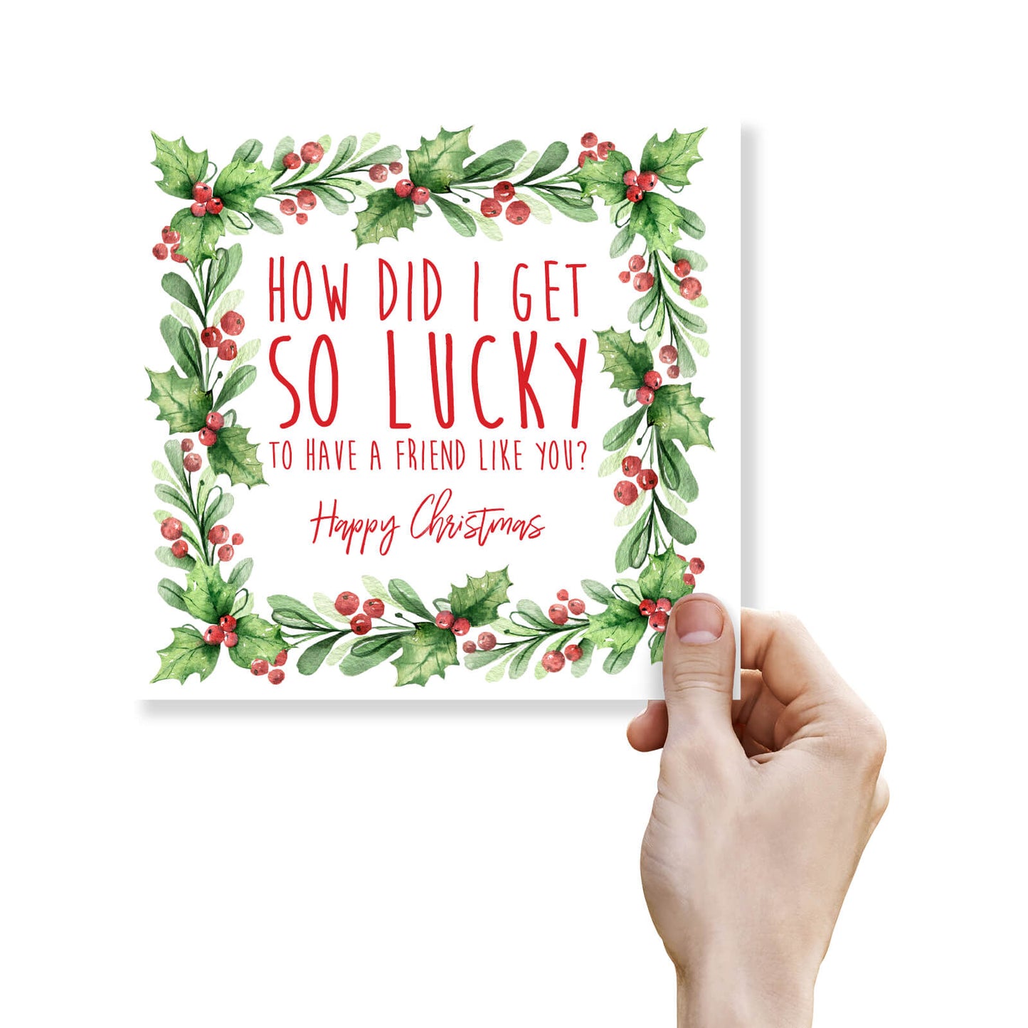 Christmas Card – "How Did I Get So Lucky – Friend"