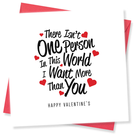 There Isn't One Person I Want More Than You Valentine's Card