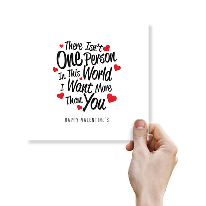 There Isn't One Person I Want More Than You Valentine's Card
