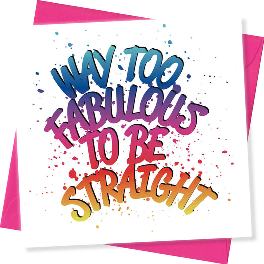 Way Too Fabulous To Be Straight – Birthday Card