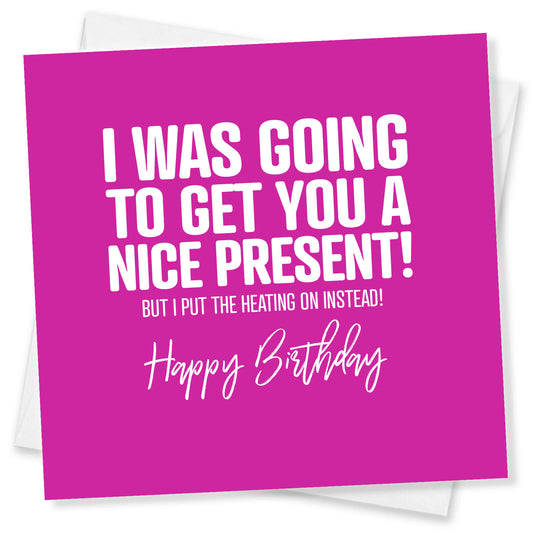 I Was Going to Get You a Nice Present… Funny Birthday Card