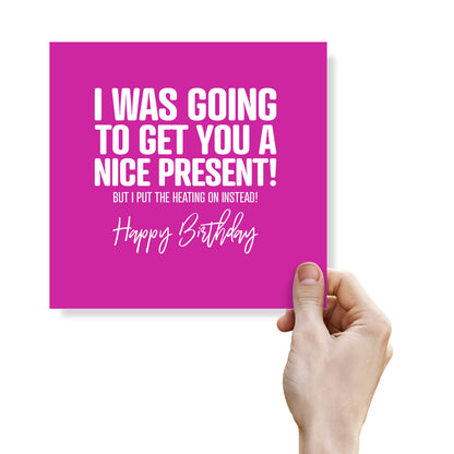 I Was Going to Get You a Nice Present… Funny Birthday Card