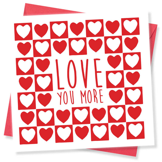 Love You More Valentine's Day Card