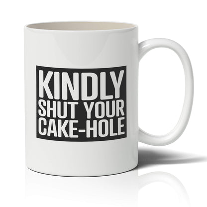 Kindly Shut Your Cake-Hole Mug