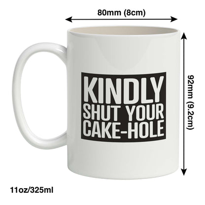 Kindly Shut Your Cake-Hole Mug