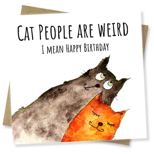 Cat People Are Weird – Funny Cat Birthday Card