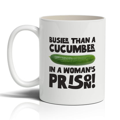 Busier than a cucumber in a woman’s prison