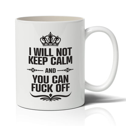 I will Not Keep Calm and You can Fuck Off