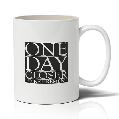 One Day Closer to retirement