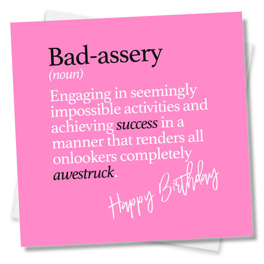 Bad-assery (noun) Engaging in seemingly impossible activities and achieving success in a manner that renders all onlookers completely awestruck.