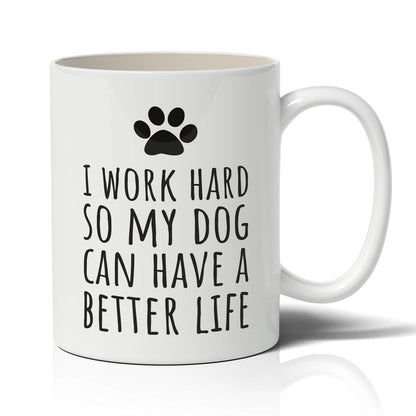 I Work Hard So My Dog Can Have A Better Life