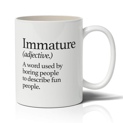 Immature A word used by boring people Mug