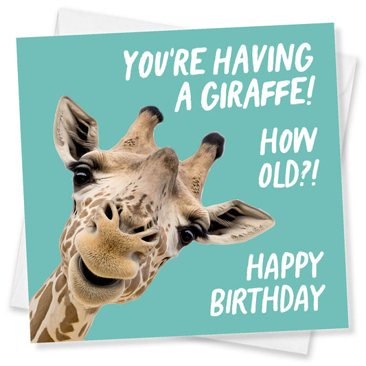 You’re Having a Giraffe! Birthday Card