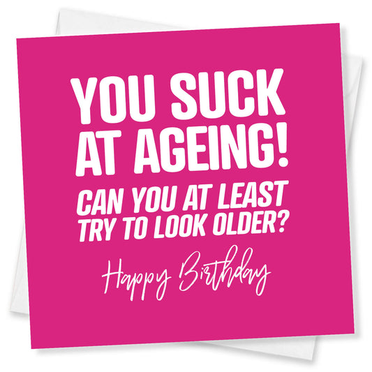 You Suck at Ageing – Rude Birthday Card