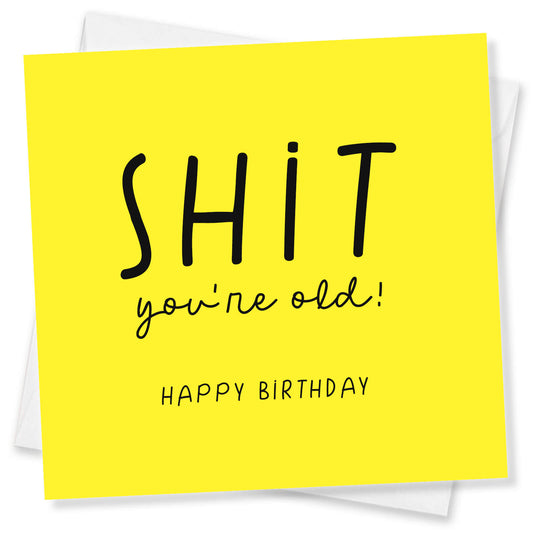 Shit You're Old Birthday Card