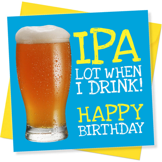 IPA Lot When I Drink – Beer Birthday Card