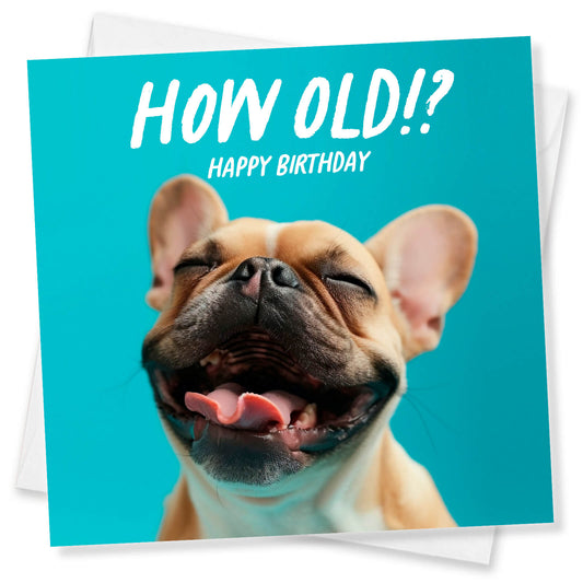 How Old!? – French Bulldog Birthday Card