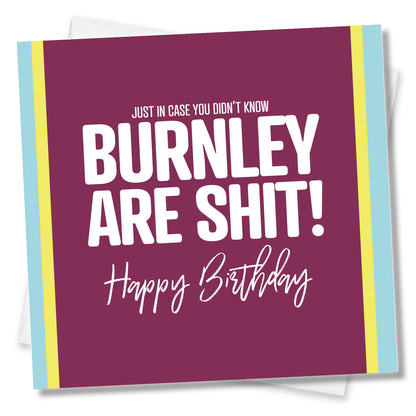 Burnley Are Shit - Funny Birthday Card