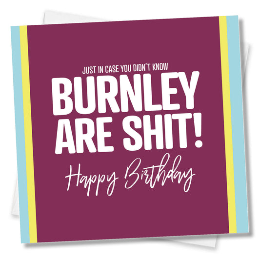 Burnley Are Shit - Funny Birthday Card