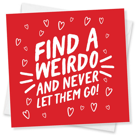 Find a Weirdo and Never Let Them Go