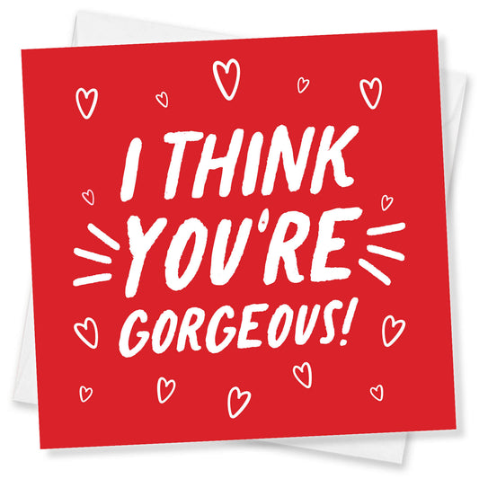 I Think You’re Gorgeous (Red & White Design)