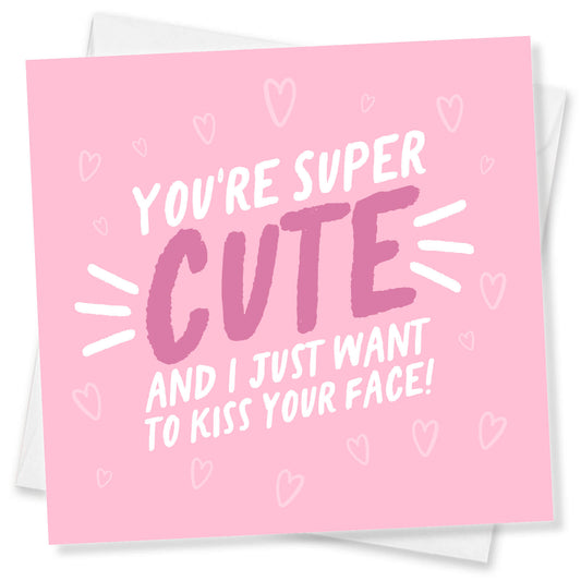 You’re Super Cute – Cute & Flirty Card