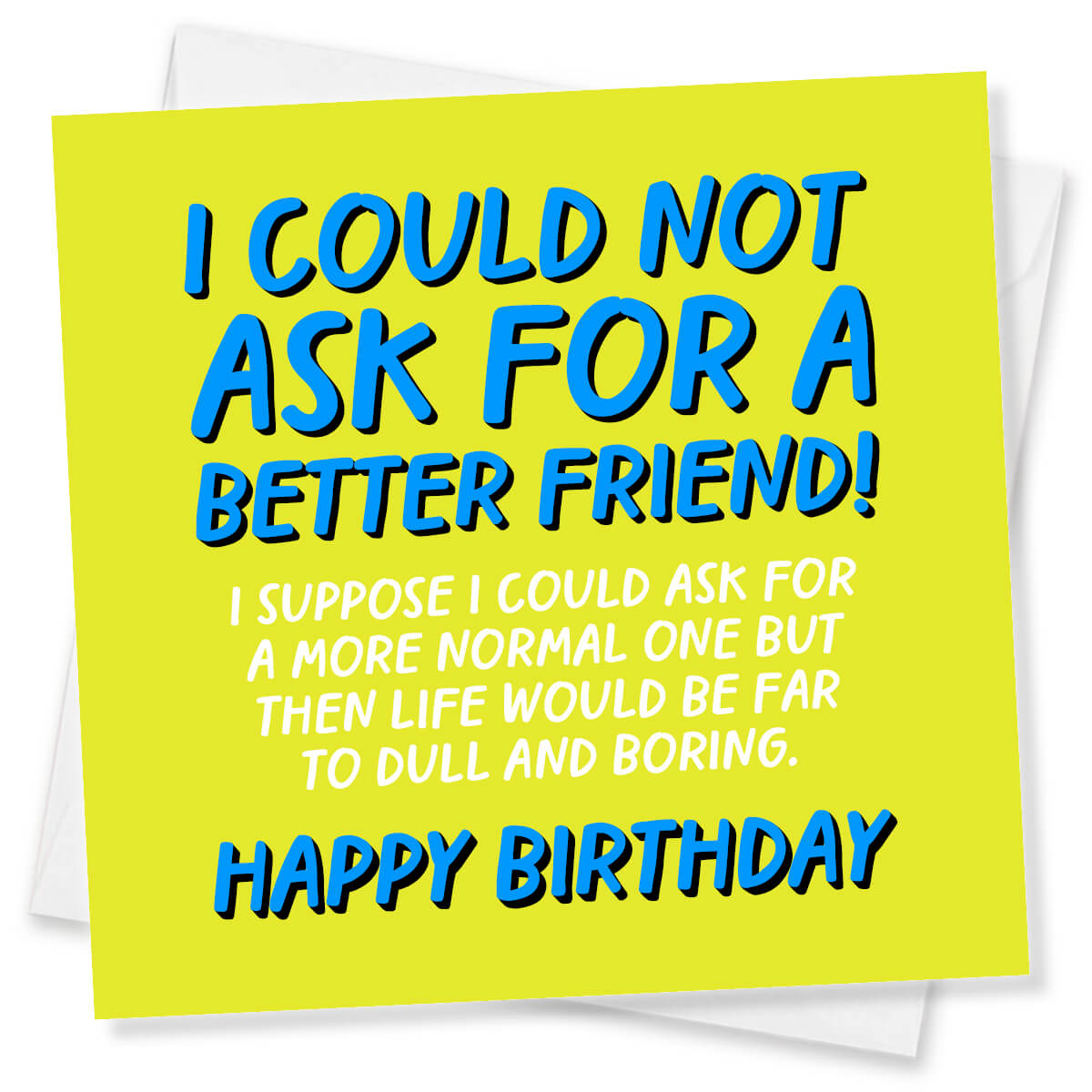 I Could not ask for a Better Friend!